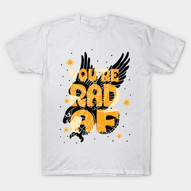 You're Rad AF T-Shirt by Ay Selinita